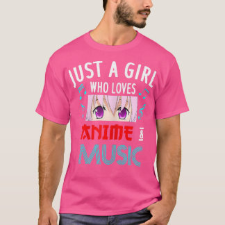 Just A Girl Who Loves Anime And Music1470 T Shirt