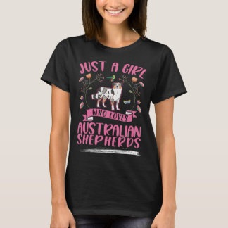 Just a girl who loves Australian Shepherds Aussie T Shirt