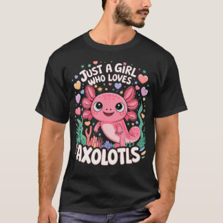 Just A Girl Who Loves Axolotls Cute Girl Who Loves T Shirt