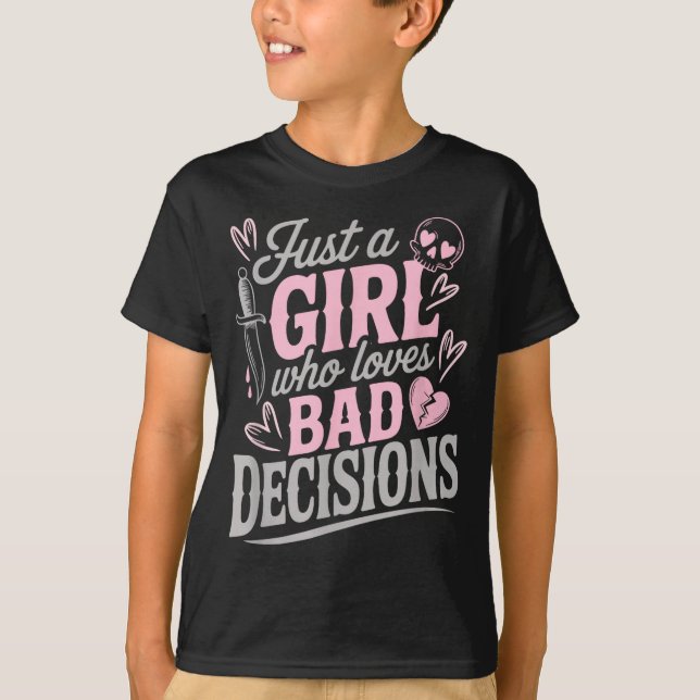 Just A Girl Who Loves Bad Decisions Funny Sarcasti T Shirt (Framsida)