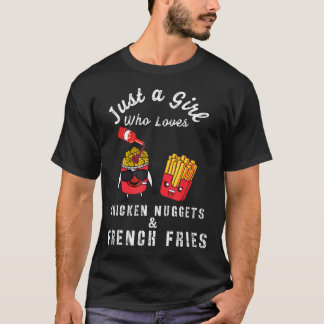 Just A Girl Who Loves Chicken Nuggets And French F T Shirt