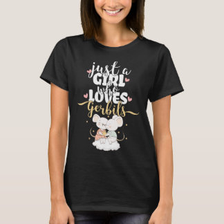 Just A Girl Who Loves Gerbils | Rennmausspruch T Shirt