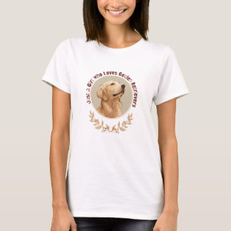 Just a Girl Who Loves Golden Retrievers  T Shirt