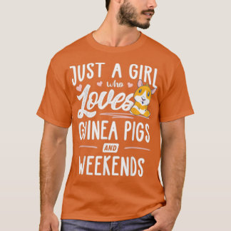 Just A Girl Who Loves Guinea Pigs And Weekends - T Shirt