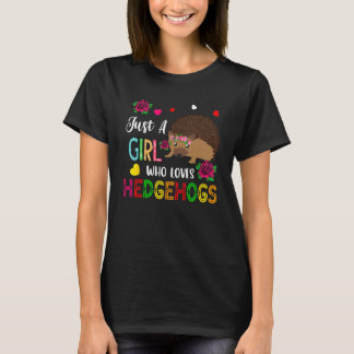 Just A Girl Who Loves Hedgehogs Costume Floral Hed T Shirt