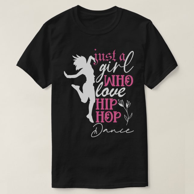 Just a Girl who loves Hip Hop Dance  T Shirt (Design framsida)