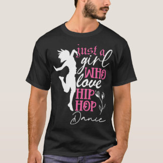 Just a Girl who loves Hip Hop Dance T Shirt