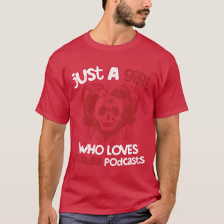 Just A Girl Who Loves Murder Podcasts Murder Show  T Shirt