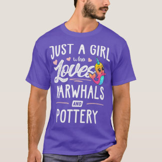 Just A Girl Who Loves Narwhals And Pottery Gift T Shirt