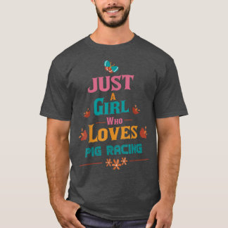 Just A Girl Who Loves Pig Racing 3560 T Shirt