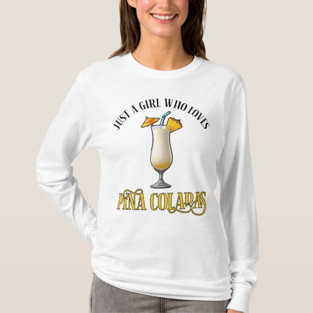 Just A Girl Who Loves Pina Coladas T Shirt (Framsida)
