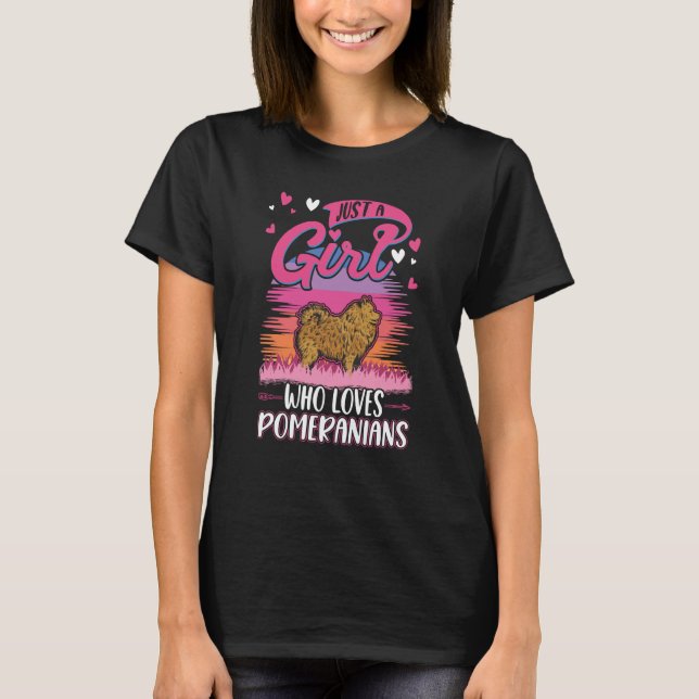 Just a girl who loves Pomeranians T Shirt (Framsida)