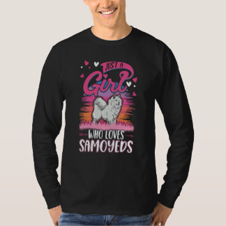 Just a girl who loves Samoyeds Girl T Shirt