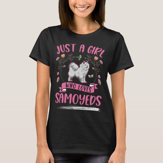 Just a girl who loves Samoyeds Girl T Shirt (Framsida)