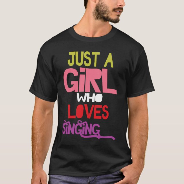 Just A Girl Who Loves Singing female musician sing T Shirt (Framsida)