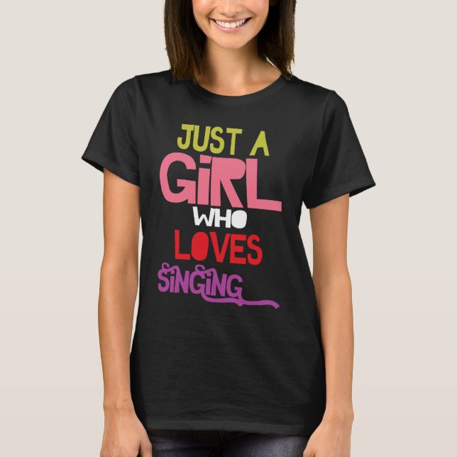Just A Girl Who Loves Singing female musician sing T Shirt (Framsida)