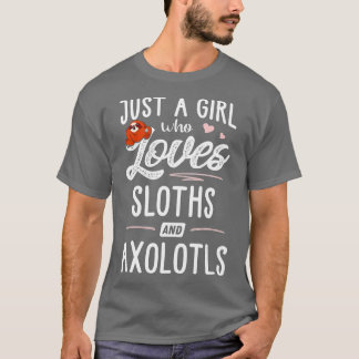 Just A Girl Who Loves Sloths And Axolotls Gift Slo T Shirt