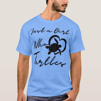 Just a Girl Who Loves Turtles Turtle life Turtles T Shirt