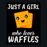 Just A Girl Who Loves Waffles Clothes Outfit Gift  Poster<br><div class="desc">Just A Girl Who Loves Waffles Clothes Outfit Gift Waffle</div>