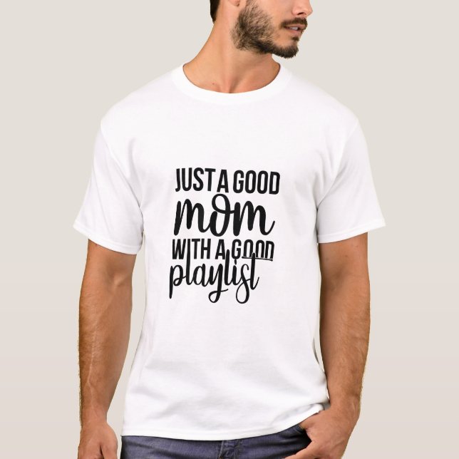 Just A Good Mom With A Good Playlist Trendy Music  T Shirt (Framsida)