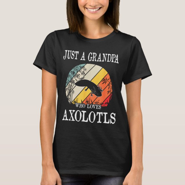 Just A Grandpa Who Loves Axolotls  T Shirt (Framsida)