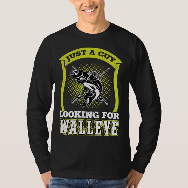 Just A Guy Looking For Walleye  Walleye Hunter T Shirt (Framsida)