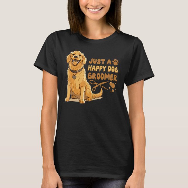 Just A Happy Dog Groomer Golden Retriever Vet Pet  T Shirt (Framsida)