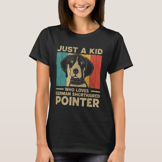 Just A Kid Who Loves German Shorthaired Pointer fo T Shirt (Framsida)