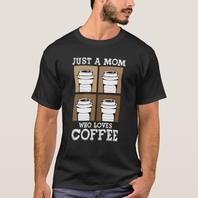 Just A Mom Who Loves Coffee Best Mama Ever Mothers T Shirt (Framsida)