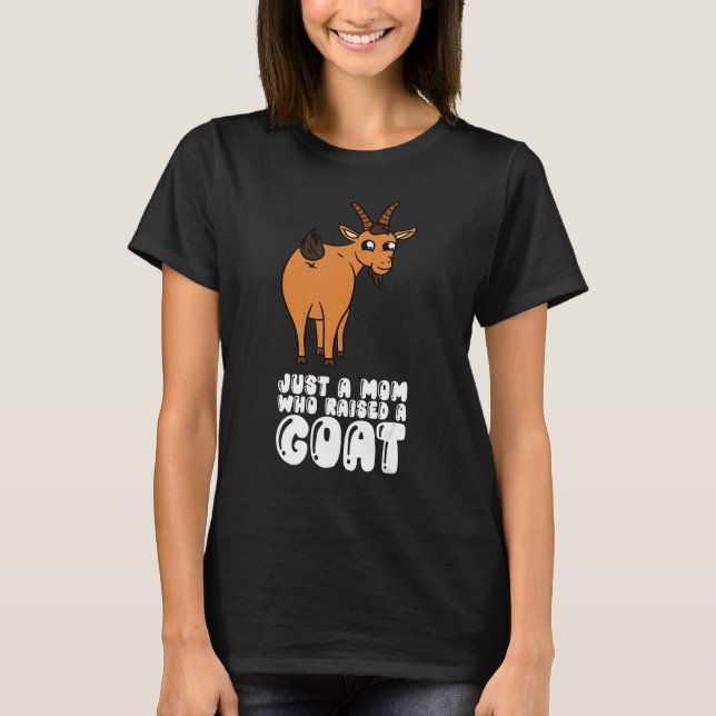 Just A Mom Who Raised A Goat T Shirt (Framsida)
