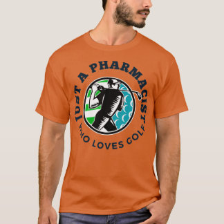 Just a pharmacist who loves golf TSHIR T Shirt