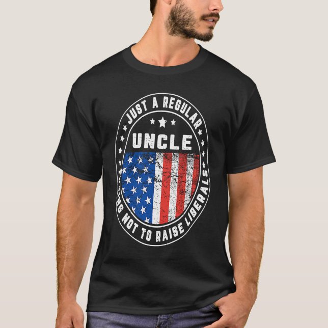Just A Regular Uncle Raise Liberals USA American F T Shirt (Framsida)