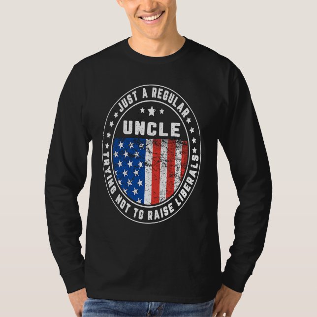 Just A Regular Uncle Raise Liberals USA American F T Shirt (Framsida)