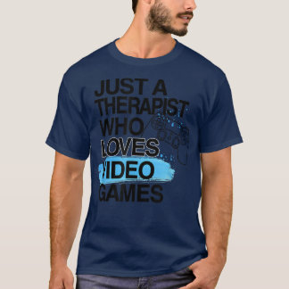 Just A Therapist Who Loves Video Games Lover Job P T Shirt