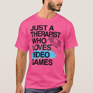 Just A Therapist Who Loves Video Games Lover Job P T Shirt