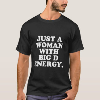 Just A With Big D Energy Humor T Shirt