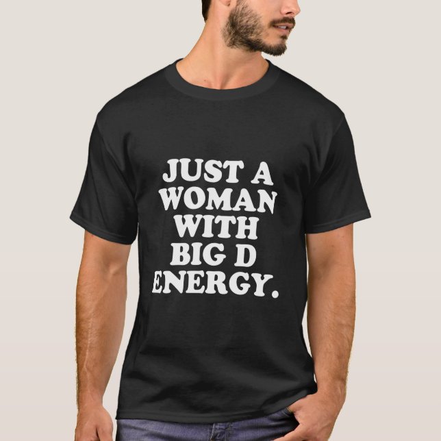 Just A With Big D Energy Humor T Shirt (Framsida)
