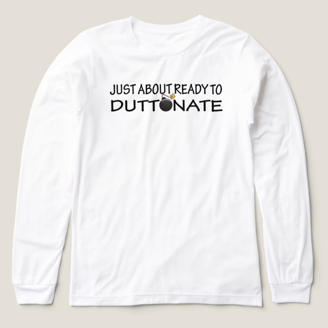 Just About Ready to Duttonate T Shirt (Design framsida)