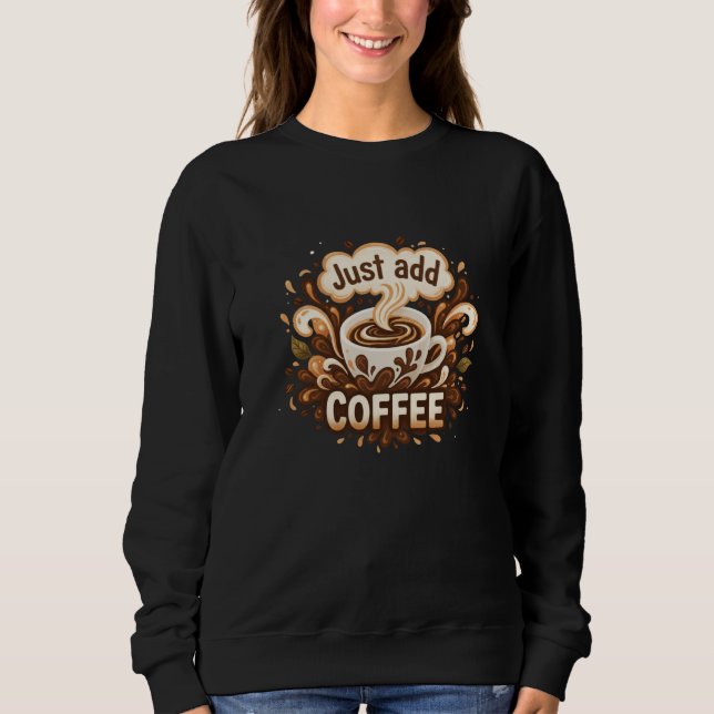 "Just Add Coffee" Graphical Motif Women's T Shirt (Framsida)