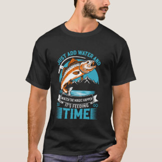 Just Add Water Fishing T Shirt