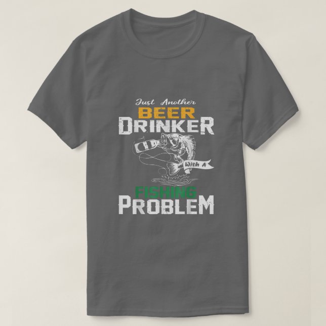 Just another beer drinker with a Fishing problem  T Shirt (Design framsida)