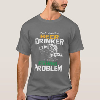Just another beer drinker with a Fishing problem  T Shirt