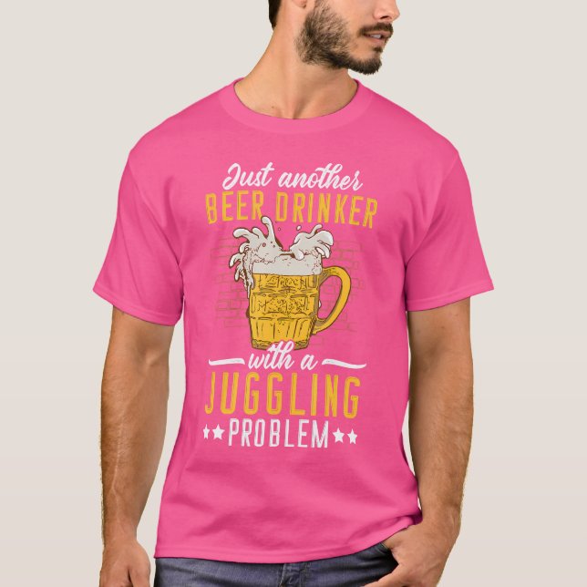 Just Another Beer Drinker With A Juggling Problem  T Shirt (Framsida)