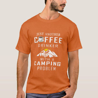 Just Another Coffee Drinker With A Camping Problem T Shirt