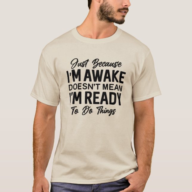 Just Because I’m Awake Funny T-Shirt | Sarcastic  (Framsida)