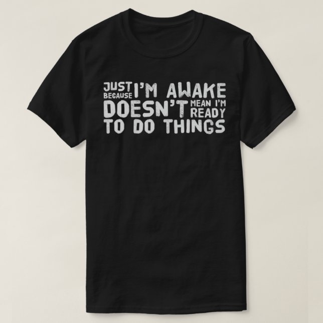 Just Because I'm Awake Funny T  Tweens Teens  Shirt (Design framsida)