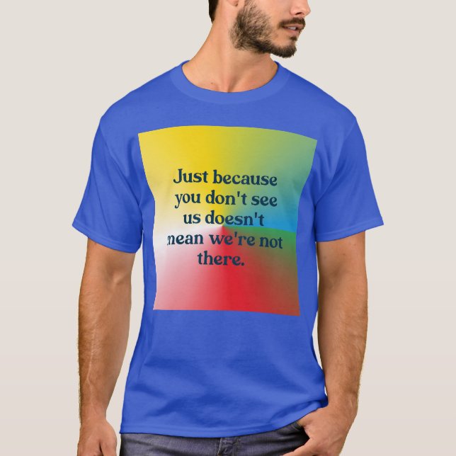 Just because you dont see us funny t shirt (Framsida)