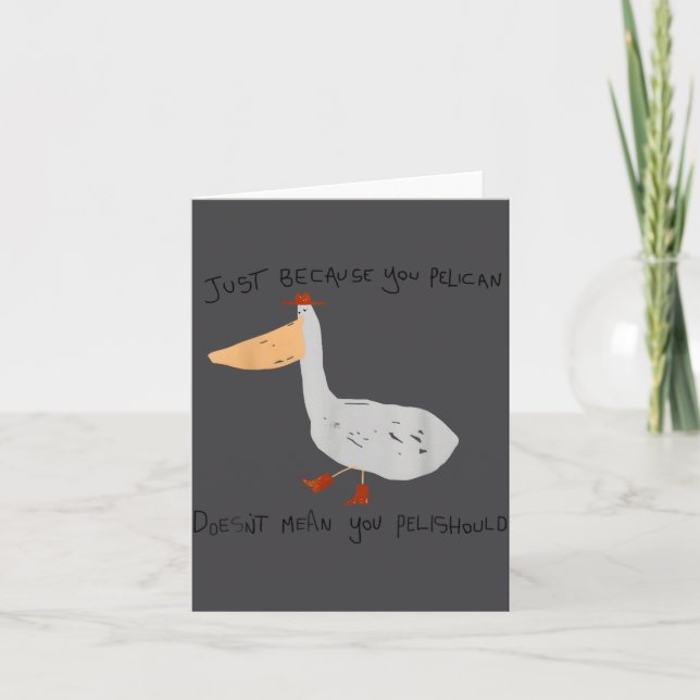 Just Because You Pelican Doesn't Mean You Pelishou Kort (Framsida)