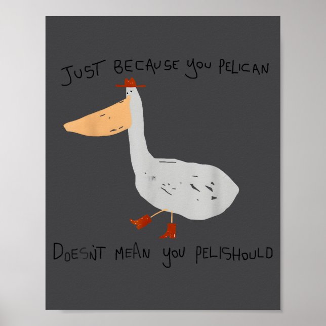 Just Because You Pelican Doesn't Mean You Pelishou Poster (Framsidan)