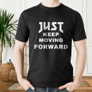 Just Behålla Flytta Forward motivationsoffert T Shirt